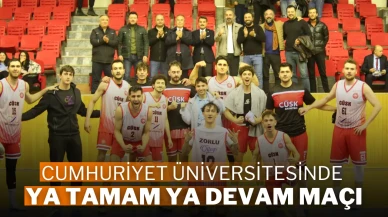 Cumhuriyet Üniversitesinde Ya Tamam Ya Devam Maçı