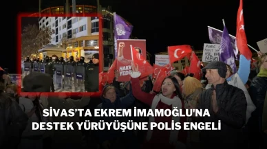 Sivas’ta Ekrem İmamoğlu'na Destek Yürüyüşüne Polis Engeli