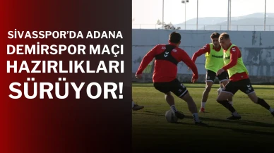 Sivasspor’da Adana Demirspor Maçı Hazırlıkları Sürüyor!