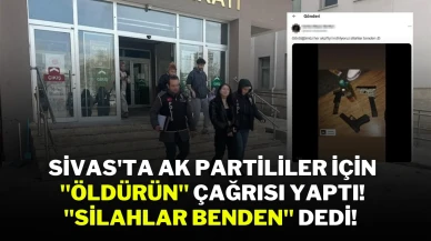 Sivas'ta AK Partililer İçin "Öldürün" Çağrısı Yaptı! "Silahlar Benden" Dedi!