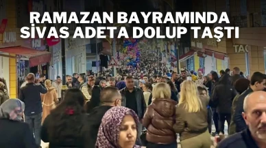 Ramazan Bayramı'nda Sivas Adeta Dolup Taştı!