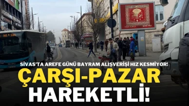 Sivas'ta Arefe Günü Bayram Alışverişi Hız Kesmiyor! Çarşı-Pazar Hareketli!