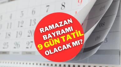 Ramazan Bayramı 9 Gün Tatil Olacak Mı? Ramazan Bayramı Kaç Gün Tatil?