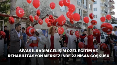 Sivas İlkadım Gelişim Özel Eğitim ve Rehabilitasyon Merkezi’nde 23 Nisan Coşkusu