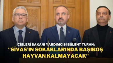İçişleri Bakanı Yardımcısı Bülent Turan: "Sivas’ın Sokaklarında Başıboş Hayvan Kalmayacak"