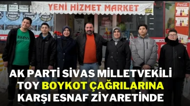 AK Parti Sivas Milletvekili Toy Boykot Çağrılarına Karşı Esnaf Ziyaretinde