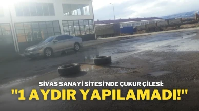 Sivas Sanayi Sitesi’nde Çukur Çilesi: ''1 Aydır Yapılamadı!''