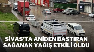 Sivas’ta Aniden Bastıran Sağanak Yağış Etkili Oldu