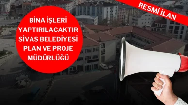 BİNA İŞLERİ YAPTIRILACAKTIR  SİVAS BELEDİYESİ PLAN VE PROJE MÜDÜRLÜĞÜ