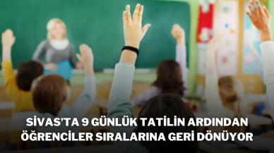 Sivas’ta 9 Günlük Tatilin Ardından Öğrenciler Sıralarına Geri Dönüyor