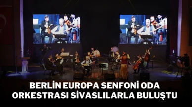 Berlin Europa Senfoni Oda Orkestrası Sivaslılarla Buluştu
