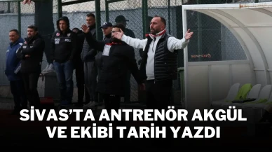 Sivas’ta Antrenör Akgül ve Ekibi Tarih Yazdı