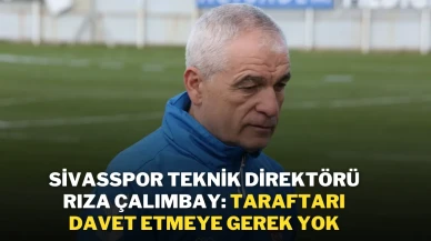 Sivasspor Teknik Direktörü Rıza Çalımbay: Taraftarı Davet Etmeye Gerek Yok