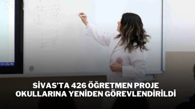 Sivas’ta 426 Öğretmen Proje Okullarına Yeniden Görevlendirildi