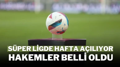 Süper Ligde Hafta Açılıyor Hakemler Belli Oldu