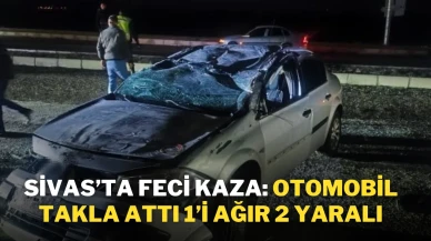 Sivas’ta Feci Kaza: Otomobil Takla Attı, 1’i Ağır 2 Yaralı