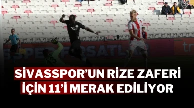 Sivasspor’un Rize Zaferi İçin 11’i Merak Ediliyor