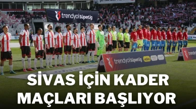 Sivas İçin Kader Maçları Başlıyor