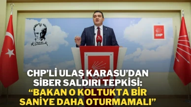 CHP’li Ulaş Karasu’dan Siber Saldırı Tepkisi: “Bakan O Koltukta Bir Saniye Daha Oturmamalı”