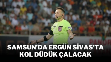 Samsun’da Ergün Sivas’ta Kol Düdük Çalacak