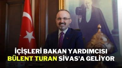 İçişleri Bakan Yardımcısı Bülent Turan Sivas'a Geliyor
