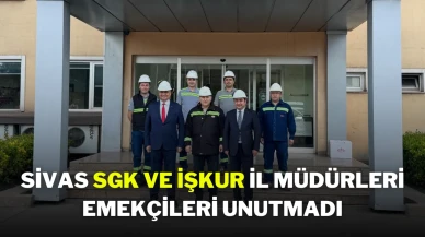 Sivas SGK ve İŞKUR İl Müdürleri, Emekçileri Unutmadı