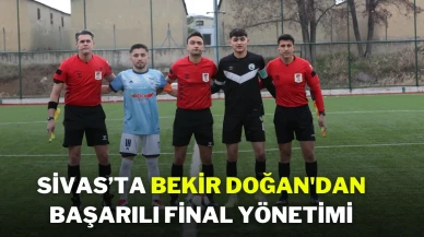 Sivas’ta Bekir Doğan'dan Başarılı Final Yönetimi