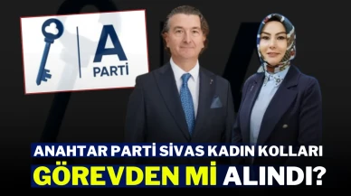 Anahtar Parti Sivas Kadın Kolları Görevden Mi Alındı?