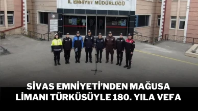 Sivas Emniyeti’nden Mağusa Limanı Türküsüyle 180. Yıla Vefa