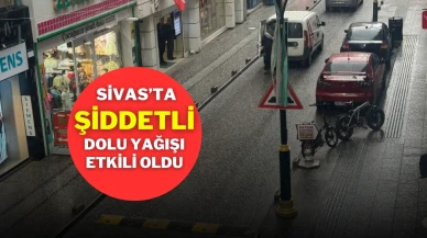 Sivas’ta Şiddetli Dolu Yağışı Etkili Oldu