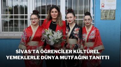 Sivas'ta Öğrenciler, Kültürel Yemeklerle Dünya Mutfağını Tanıttı