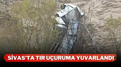 Sivas’ta tır uçuruma yuvarlandı