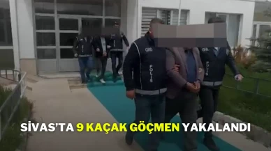 Sivas’ta 9 Yasa Dışı Göçmen Yakalandı