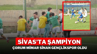 Sivas'ta Şampiyon Çorum Mimar Sinan Gençlikspor Oldu