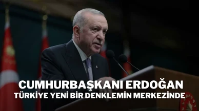 Cumhurbaşkanı Erdoğan: Türkiye Yeni Bir Denklemin Merkezinde