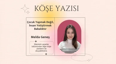 Çocuk Yapmak Değil, İnsan Yetiştirmek Babalıktır