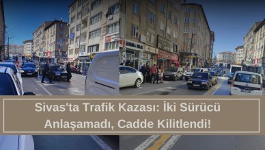 Sivas'ta Trafik Kazası: İki Sürücü Anlaşamadı,  Cadde Kilitlendi!