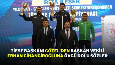 TİESF Başkanı Gözel'den Başkan Vekili Erhan Cihangiroğluna Övgü Dolu Sözler