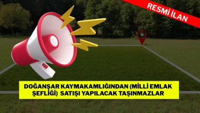 DOĞANŞAR KAYMAKAMLIĞINDAN (MİLLİ EMLAK ŞEFLİĞİ)  SATIŞI YAPILACAK TAŞINMAZLAR