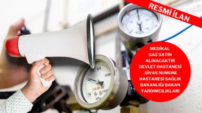 MEDİKAL GAZ SATIN ALINACAKTIR  DEVLET HASTANESİ -SİVAS NUMUNE HASTANESİ SAĞLIK BAKANLIĞI BAKAN YARDIMCILIKLARI