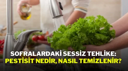 Sofralardaki Sessiz Tehlike: Pestisit Nedir, Nasıl Temizlenir?