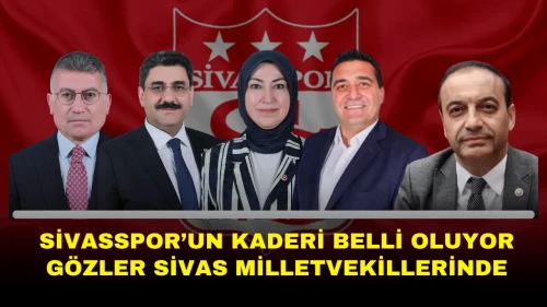 Sivasspor’un Kaderi Belli Oluyor Gözler Sivas Milletvekillerinde