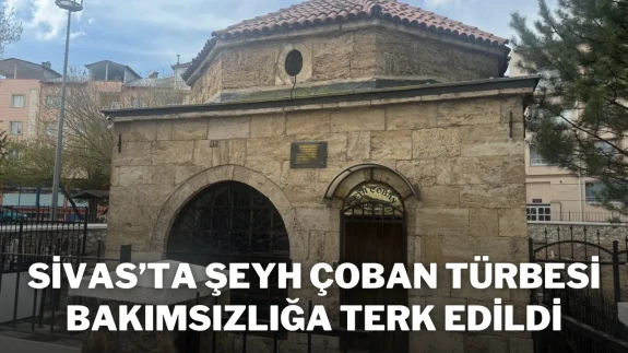 Sivas’ta Şeyh Çoban Türbesi Bakımsızlığa Terk Edildi