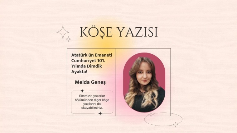 Atatürk'ün Emaneti Cumhuriyet 101. Yılında Dimdik Ayakta!
