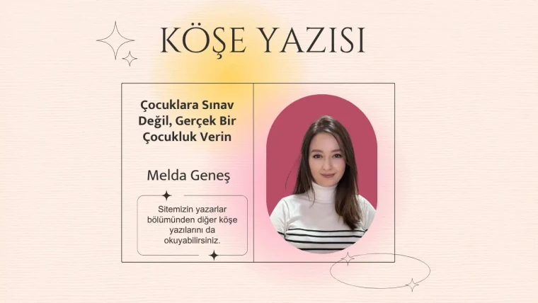 Çocuklara Sınav Değil, Gerçek Bir Çocukluk Verin