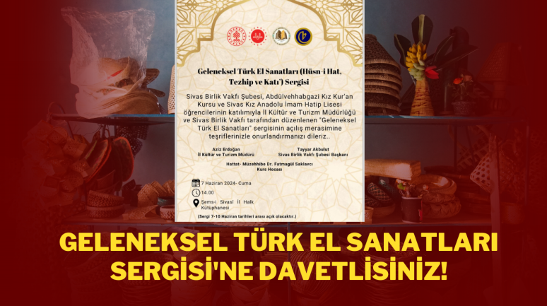 Geleneksel Türk El Sanatları Sergisi'ne Davetlisiniz!