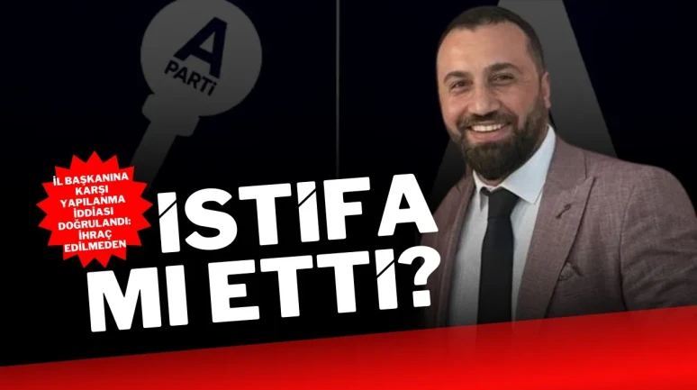 İl Başkanına Karşı Yapılanma İddiası Doğrulandı: İhraç Edilmeden İstifa Mı Etti?