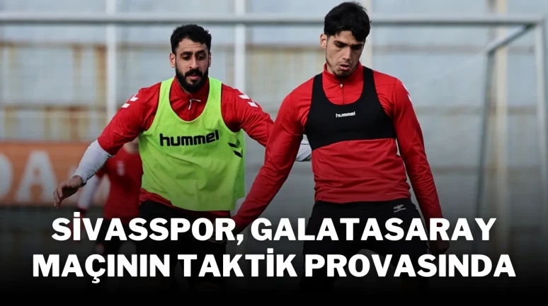 Sivasspor, Galatasaray Maçının Taktik Provasında