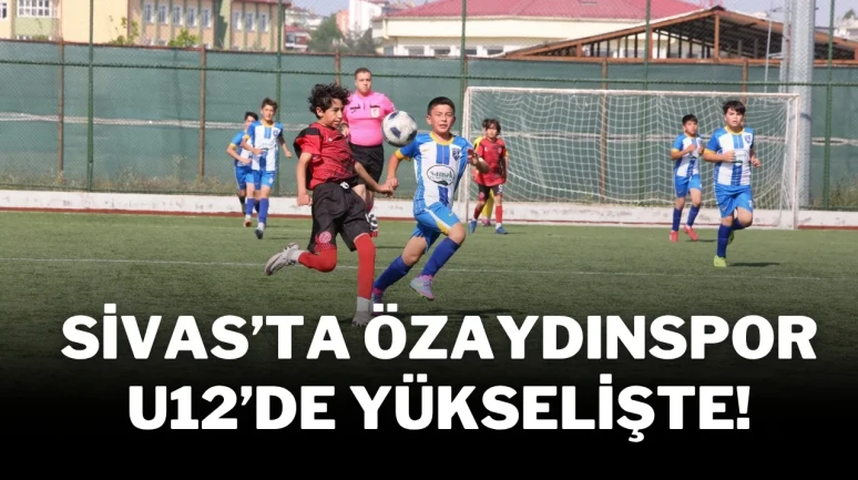 Sivas'ta Özaydınspor U12’de Yükselişte!
