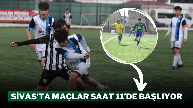 Sivas'ta Maçlar Saat 11’de Başlıyor
